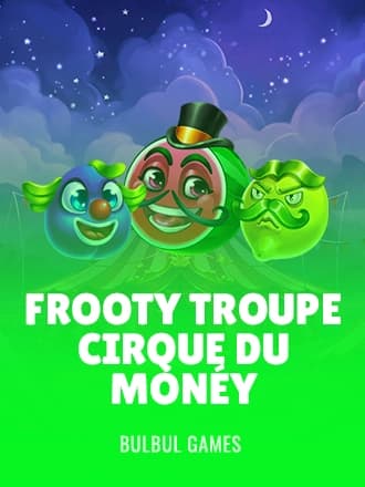 Frooty Troupe - Cirque du Monéy